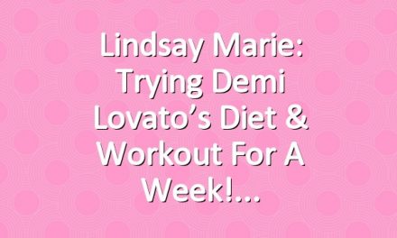 Lindsay Marie: Trying Demi Lovato’s Diet & Workout for a week!