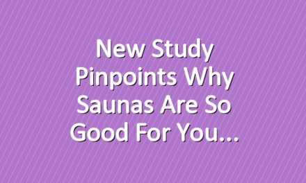 New Study Pinpoints Why Saunas Are So Good for You