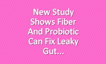 New Study Shows Fiber and Probiotic Can Fix Leaky Gut