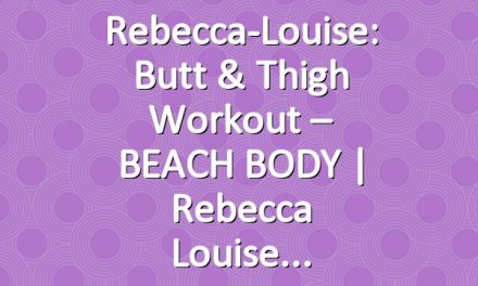 Rebecca-Louise: Butt & Thigh Workout – BEACH BODY | Rebecca Louise