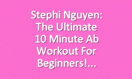 Stephi Nguyen: The Ultimate 10 Minute Ab Workout for Beginners!