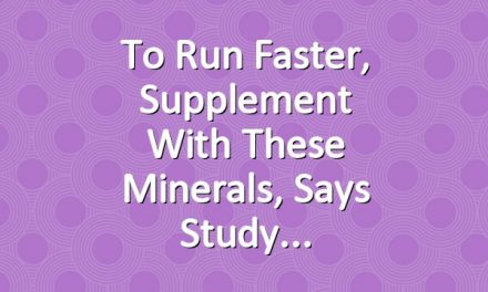 To Run Faster, Supplement With These Minerals, Says Study