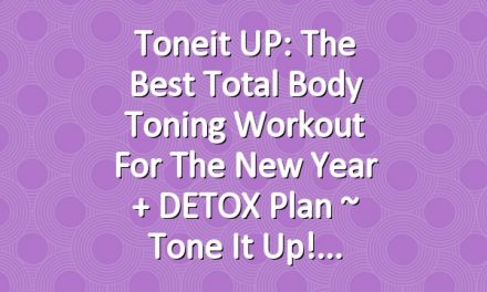 Toneit UP: The Best Total Body Toning Workout for the New Year + DETOX Plan ~ Tone It Up!