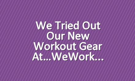 We Tried Out Our New Workout Gear at…WeWork