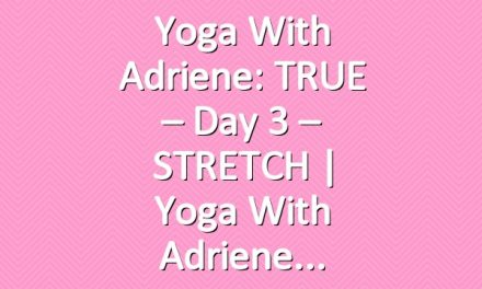 Yoga With Adriene: TRUE – Day 3 – STRETCH  |  Yoga With Adriene