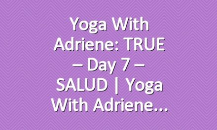 Yoga With Adriene: TRUE – Day 7 – SALUD |  Yoga With Adriene