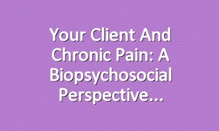 Your Client and Chronic Pain: A Biopsychosocial Perspective