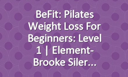 BeFit: Pilates Weight Loss for Beginners: Level 1 | Element- Brooke Siler