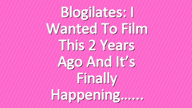 Blogilates: I wanted to film this 2 years ago and it’s finally happening…
