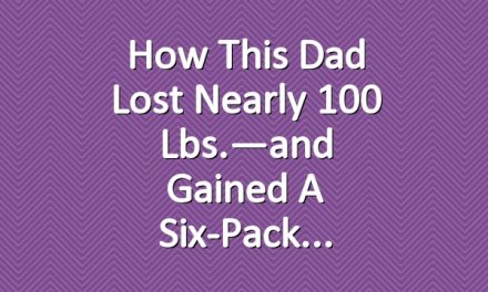 How This Dad Lost Nearly 100 Lbs.—and Gained a Six-Pack