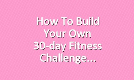 How to Build Your Own 30-day Fitness Challenge