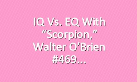 IQ vs. EQ With “Scorpion,” Walter O’Brien #469