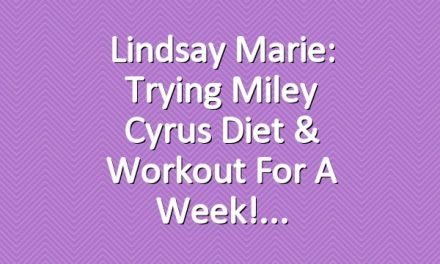 Lindsay Marie: Trying Miley Cyrus Diet & Workout for a week!