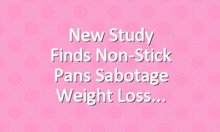 New Study Finds Non-Stick Pans Sabotage Weight Loss