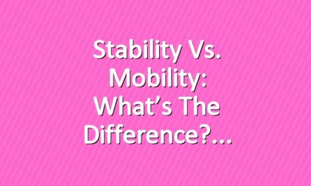 Stability vs. Mobility: What’s the Difference?