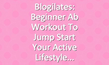 Blogilates: Beginner Ab Workout to Jump Start Your Active Lifestyle
