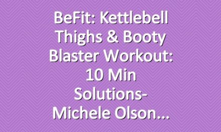 BeFit: Kettlebell Thighs & Booty Blaster Workout: 10 Min Solutions- Michele Olson