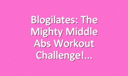 Blogilates: The Mighty Middle Abs Workout Challenge!