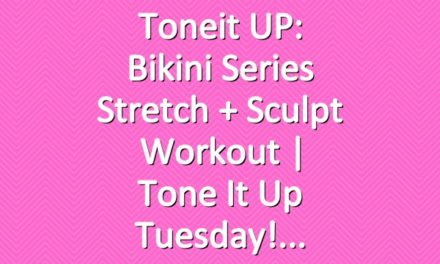 Toneit UP: Bikini Series Stretch + Sculpt Workout | Tone It Up Tuesday!