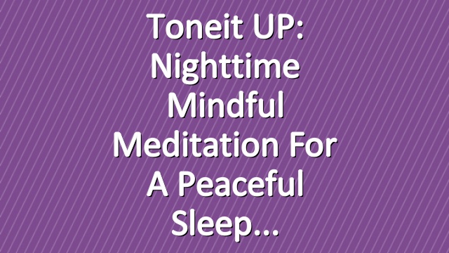 Toneit UP: Nighttime Mindful Meditation For A Peaceful Sleep