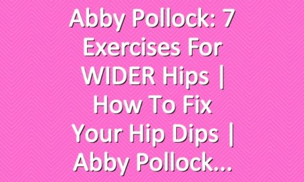 Abby Pollock: 7 Exercises for WIDER Hips | How to Fix Your Hip Dips | Abby Pollock