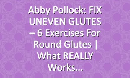 Abby Pollock: FIX UNEVEN GLUTES – 6 Exercises for Round Glutes | What REALLY Works