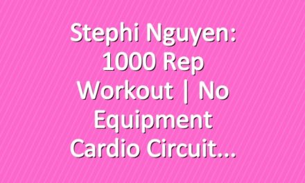 Stephi Nguyen: 1000 Rep Workout | No Equipment Cardio Circuit