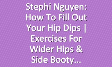 Stephi Nguyen: How to Fill Out Your Hip Dips | Exercises for Wider Hips & Side Booty