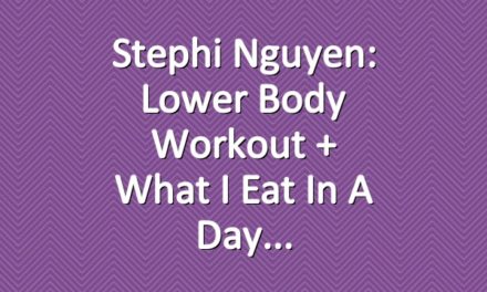 Stephi Nguyen: Lower Body Workout + What I Eat in a Day