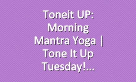 Toneit UP: Morning Mantra Yoga | Tone It Up Tuesday!