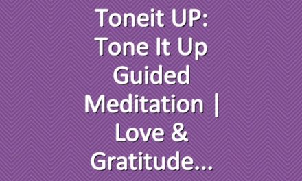 Toneit UP: Tone It Up Guided Meditation | Love & Gratitude