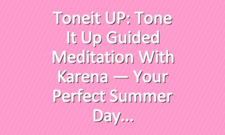 Toneit UP: Tone It Up Guided Meditation with Karena — Your Perfect Summer Day