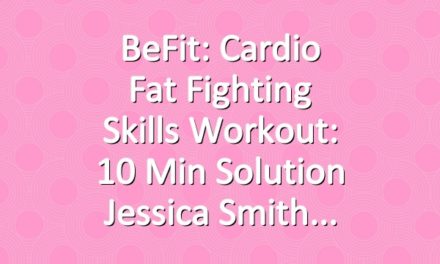 BeFit: Cardio Fat Fighting Skills Workout: 10 Min Solution Jessica Smith
