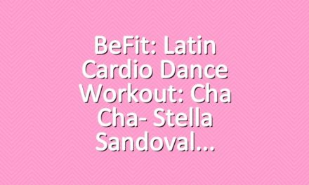 BeFit: Latin Cardio Dance Workout: Cha Cha- Stella Sandoval