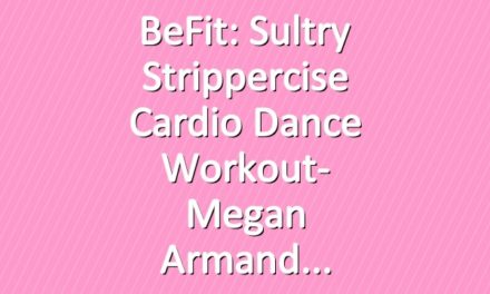 BeFit: Sultry Strippercise Cardio Dance Workout- Megan Armand