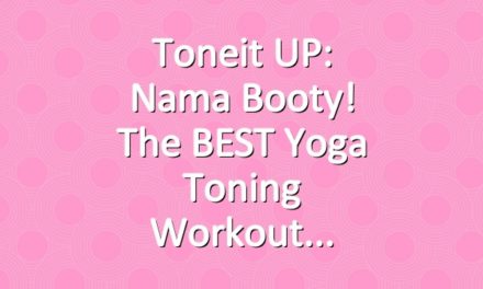 Toneit UP: Nama Booty! The BEST Yoga Toning Workout
