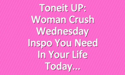 Toneit UP: Woman Crush Wednesday Inspo You Need In Your Life Today