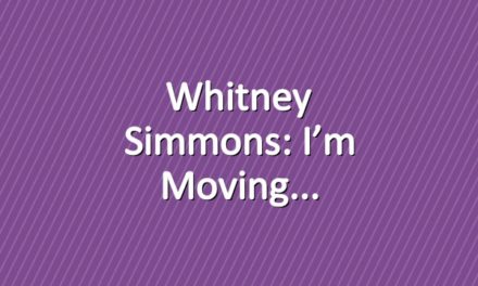 Whitney Simmons: I’m Moving