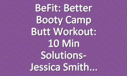 BeFit: Better Booty Camp Butt Workout: 10 Min Solutions- Jessica Smith