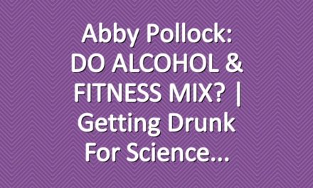 Abby Pollock: DO ALCOHOL & FITNESS MIX? | Getting Drunk for Science