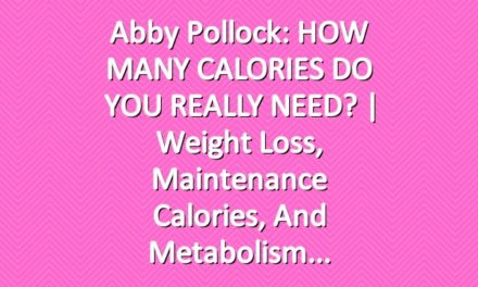 Abby Pollock: HOW MANY CALORIES DO YOU REALLY NEED? | Weight Loss, Maintenance Calories, and Metabolism