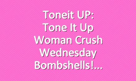 Toneit UP: Tone It Up Woman Crush Wednesday Bombshells!