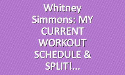 Whitney Simmons: MY CURRENT WORKOUT SCHEDULE & SPLIT!