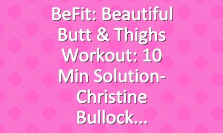 BeFit: Beautiful Butt & Thighs Workout: 10 Min Solution- Christine Bullock
