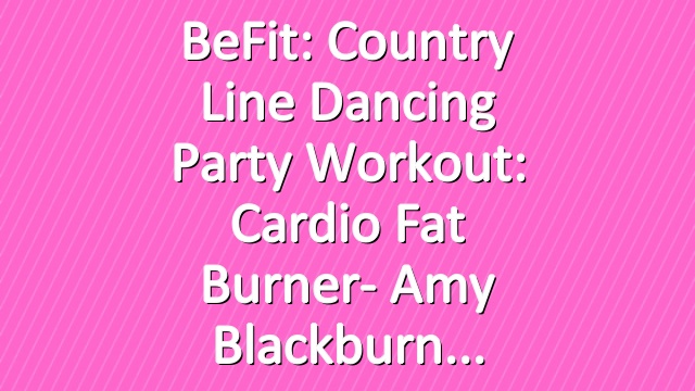 BeFit: Country Line Dancing Party Workout: Cardio Fat Burner- Amy Blackburn