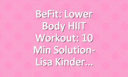 BeFit: Lower Body HIIT Workout: 10 Min Solution- Lisa Kinder