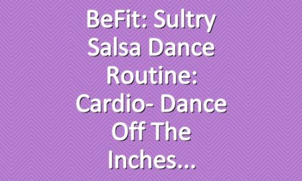 BeFit: Sultry Salsa Dance Routine: Cardio- Dance off the Inches