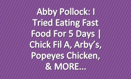 Abby Pollock: I Tried Eating Fast Food For 5 Days | Chick Fil A, Arby’s, Popeyes Chicken, & MORE