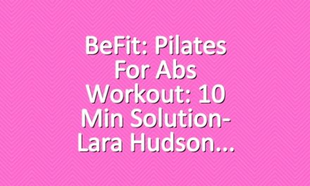 BeFit: Pilates for Abs Workout: 10 Min Solution- Lara Hudson