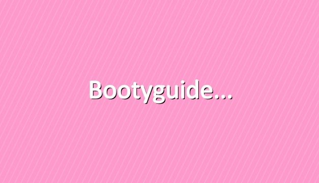 The Ultimate Booty Guide